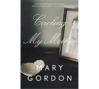 Circling My Mother Mary Gordon (Auteur)