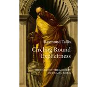 Circling Round Explicitness The Heart of the Mystery of Human Being - Prof. Raymond Tallis - Agenda Publishing - ebook (ePub) - Livre
