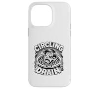 Circling The Drain Funny Saying Sarcastic Citation Humour Coque pour iPhone 14 Pro Max