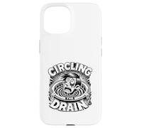 Circling The Drain Funny Saying Sarcastic Citation Humour Coque pour iPhone 15