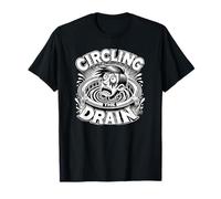 Circling The Drain Funny Saying Sarcastic Citation Humour T-Shirt