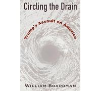 Circling the Drain: Trump's Assault on America
