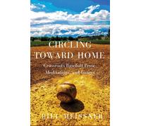 Circling Toward Home: Grassroots Baseball Prose, Meditations, And Images