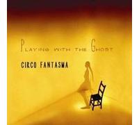 Circo Fantasma - Playing with Ghosts [Import]