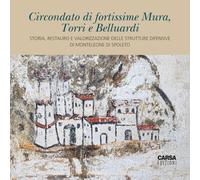 Circondato di fortissime Mura, Torri e Belluardi. Storia, restauro e valorizzazione delle strutture difensive di Monteleone di Spoleto