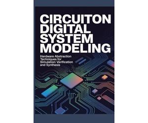 CIRCUITON DIGITAL SYSTEM MODELING: Hardware Abstraction Techniques for Simulation Verification and Synthesis
