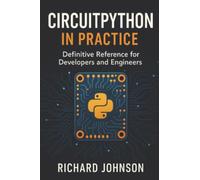 CircuitPython in Practice: Definitive Reference for Developers and Engineers