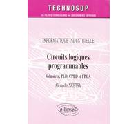 Circuits logiques programmables : Mémoires PLD, CPLD et FPGA, informatique industrielle
