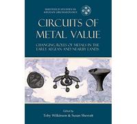 Circuits of Metal Value: Changing Roles of Metals in the Early Aegean and Nearby Lands