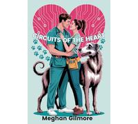 Circuits of the Heart: Book 2 in the Love, Paws & Chaos romantic comedy series