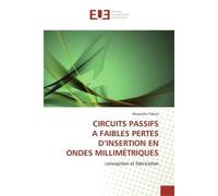 Circuits passifs a faibles pertes d'insertion en ondes millimétriques Conception et fabrication - Alexandru Takacs - Universitaires Europeennes - broché - Etude