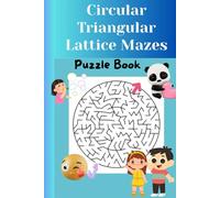 Circular & Triangular Lattice Mazes Book, A Geometric Puzzle Adventure to Challenge Your Mind, Curves & Corners: Twist Through Circles, Turn Through Triangles, Unique Geometric Mazes for All Ages