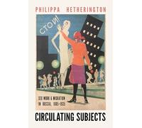 Circulating Subjects: Sex Work and Migration in Russia, 1885-1935