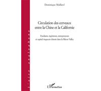 Circulation des cerveaux entre la Chine et la Californie Etudiants, ingénieurs, entrepreneurs et capital-risqueurs chinois dans la Silicon Valley - Dominique Maillard - L'harmattan - broché - Essai