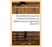 Circulation du sang chez le foetus de l'homme 2e édition revue et augmentée Gaspar-Joseph Martin Saint-Ange (Auteur)