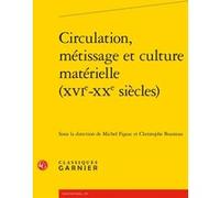 Circulation, métissage et culture matérielle (XVIe-XXe siècles) Christophe Bouneau (Editeur du volume), Collectif (Auteur), Michel Figeac (Editeur du volume)