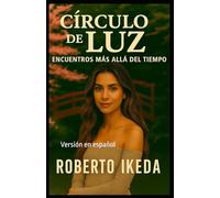 Círculo de Luz: Encuentros Más Allá del Tiempo (Versión en español)