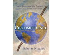 Circumference: Eratosthenes and the Ancient Quest to Measure the Globe