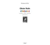 Circus 2 Romans, récits, articles (1999-2011) - Olivier Rolin - Seuil - broché - Roman