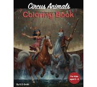 Circus Animals: Coloring Book - For kids aged 5 - 8 │ With the theme of Circus Animals; including Lions, Elephants, Horses and Monkeys │ a Gift for Vocations, Holidays and Chill time.