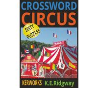 CIRCUS: Big Top Brain Teasers for All Ages Under the Big Top: Clue-Packed Fun Ringmaster Riddles & Classic Clues Step Right Up to Clever Crosswords ... Big-Top Smarts Clown Noses & Clever Clues.