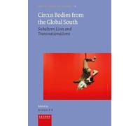 Circus Bodies from the Global South: Subaltern Lives and Transnationalisms