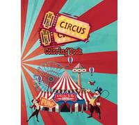 Circus Coloring Book for Kids Ages 3-10: Fun Big Top Animals, Clowns, Acrobats, and Magical Circus Scenes for Creative Coloring: An Adorable and ... for Toddlers, Preschoolers, and Young Kids