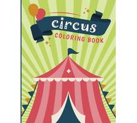 Circus Coloring Book for Kids Ages 4-8 Fun & Easy Circus Animals, Clowns, Acrobats and Big Top Coloring Pages
