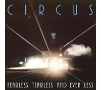 Circus – Fearless Tearless and Even Less – Remasterisé