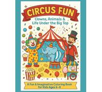 CIRCUS FUN: Clowns, Animals, and Life Under the Big Top