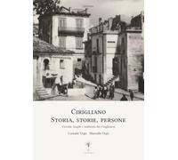 Cirigliano. Storia, storie, persone: Vicende, luoghi, ricordi e tradizioni dei Ciriglianesi