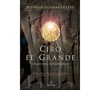 Ciro el Grande: Conquistador, liberador, ungido.