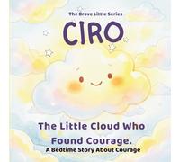 CIRO: The Little Cloud Who Found Courage (A Story About Bravery and Facing Change): Preschool | children bedtime story | self esteem for children | ... and feelings | bedtime and dreams | age 3-8