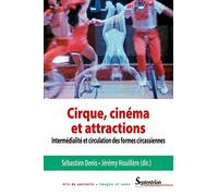 Cirque, cinéma et attractions: Intermédialité et circulation des formes circassiennes