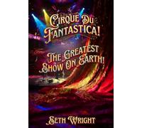 Cirque Du Fantastica: "The Greatest Show On Earth!"