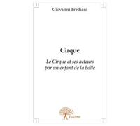 Cirque Le Cirque et ses acteurs par un enfant de la balle - Giovanni Frediani - Edilivre-Aparis - broché - Récit