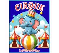 CIRQUE Livre de coloriage: beaux personnages de cirque, animaux mignons, clowns, pour les tout-petits et les enfants d'âge préscolaire, 2-5 ans