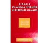 Cirugía De Mínima Invasión En Pequeños Animales - BREE, H. VAN DVM, PhD, Dip ECVS, ECVDI. KELCH, G. Dr. Med. Vet. Fachtierarzt für Kleintiere. THIELE, S. Dr. Med. Vet. Bree, H Van Dvm, Phd, Dip Ecvs, 
