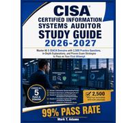 CISA Certified Information Systems Auditor Study Guide 2026 2027: Master All 5 ISACA Domains with 2,500 Practice Questions, In-Depth Explanations, and ... Exam Strategies to Pass on Your First Attempt