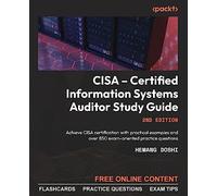 CISA - Certified Information Systems Auditor Study Guide: Achieve CISA certification with practical examples and over 850 exam-oriented practice questions