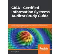 CISA - Certified Information Systems Auditor Study Guide: Aligned with the CISA Review Manual 2019 to help you audit, monitor, and assess information systems