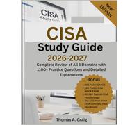 CISA Study Guide 2026-2027: Complete Review of All 5 Domains with 1100+ Practice Questions and Detailed Explanations