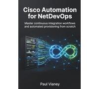 Cisco Automation for NetDevOps: Master continuous integration workflows and automated provisioning from scratch