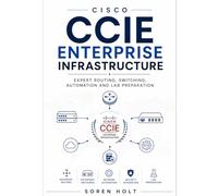 Cisco CCIE Enterprise Infrastructure: Expert Routing, Switching, Automation and Lab Preparation