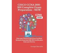 Cisco Ccna 200-301 Complete Exam Preparation - New: Pass Your Cisco Ccna (Cisco Certified Network Associate) 200-301 Certification From Your First Try.