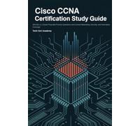 Cisco CCNA Certification Study Guide: 200-301 v1.1 Exam Prep with Practice Questions and Current Networking, Security, and Automation Coverage