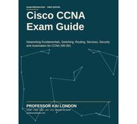 Cisco CCNA Exam Guide: Networking Fundamentals, Switching, Routing, Services, Security and Automation for CCNA 200-301