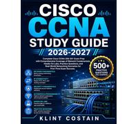 CISCO CCNA STUDY GUIDE 2026-2027: Complete Cisco CCNA 200-301 Exam Prep with Comprehensive Coverage of Network Fundamentals, Hands-On Labs, Practice ... Scenarios for First-Time Exam Success