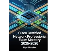 Cisco Certified Network Professional Exam Mastery 2025-2026: Complete Guide to Advanced Routing, Switching & Troubleshooting with Practice Questions for CCNP Preparation