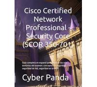 Cisco Certified Network Professional - Security Core (SCOR 350-701): Guia completa en espanol para dominar los seis dominios del examen: conceptos de seguridad, seguridad de red, seguridad en la nube